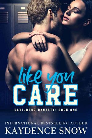 [Devilbend Dynasty 01] • Like You Care · A Dark High School Bully Romance (Devilbend Dynasty Book 1)